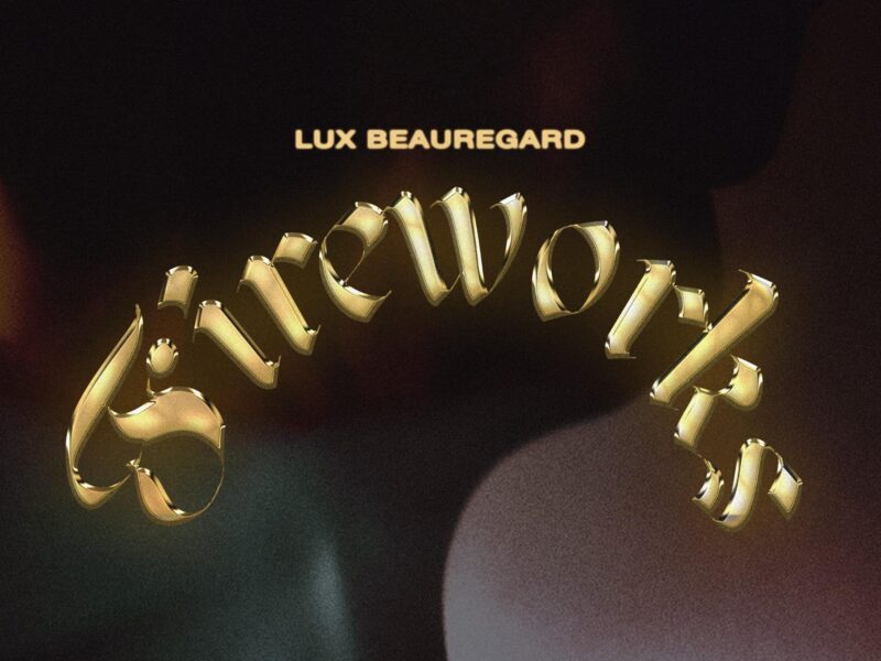 Lux Beauregard’s Debut Single “Fireworks” Will Make You Feel Fireworks In Your Stomach