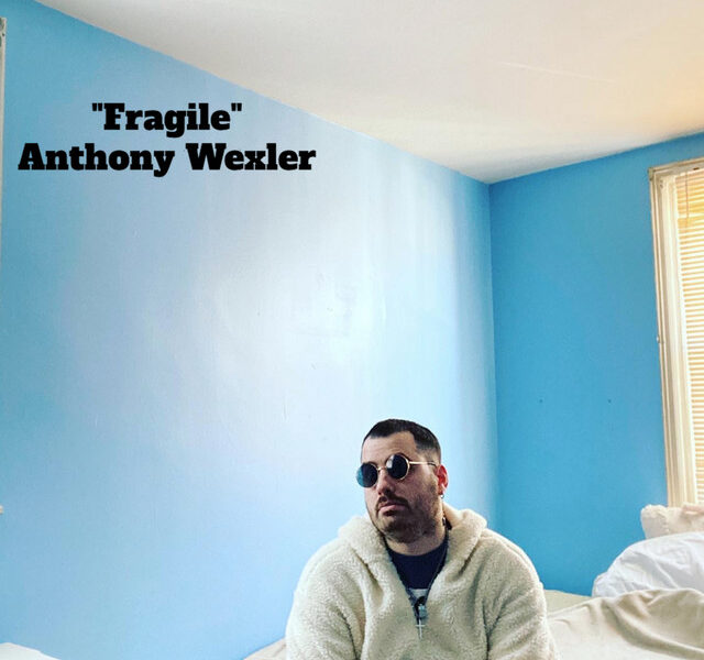 Singer-Songwriter & Guitarist Anthony Wexler Release New Single “Fragile”