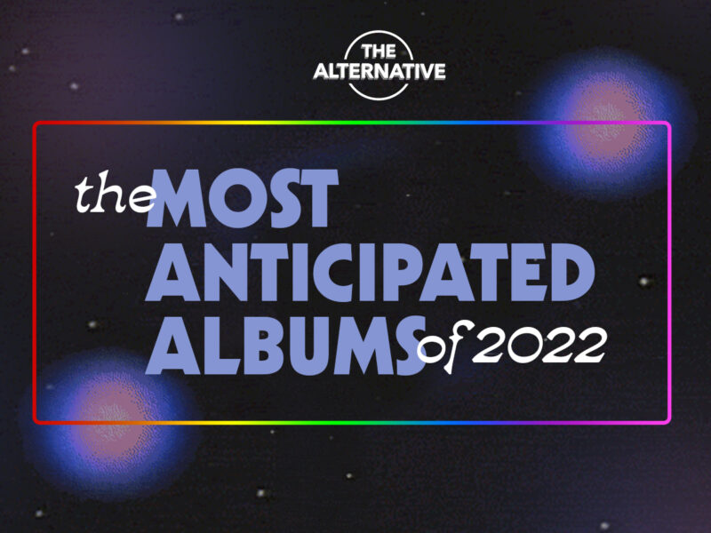 The Alternative’s Most Anticipated Albums of 2022