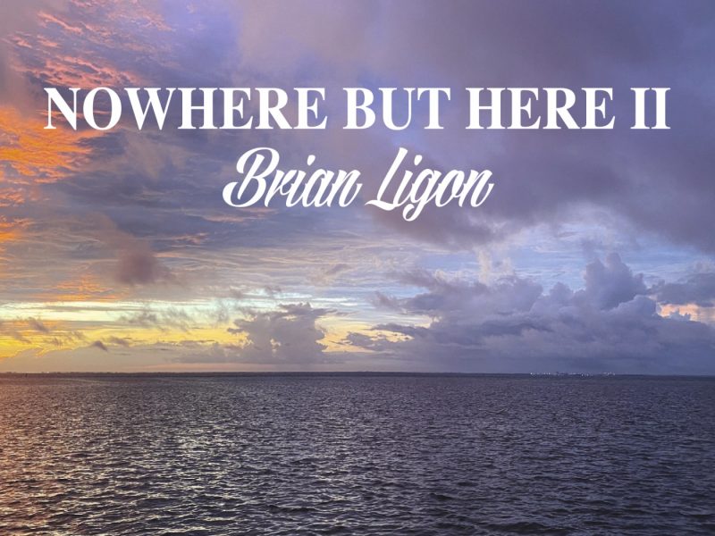 Brian Ligon Introduces New Melodies In ‘Nowhere But Here II’