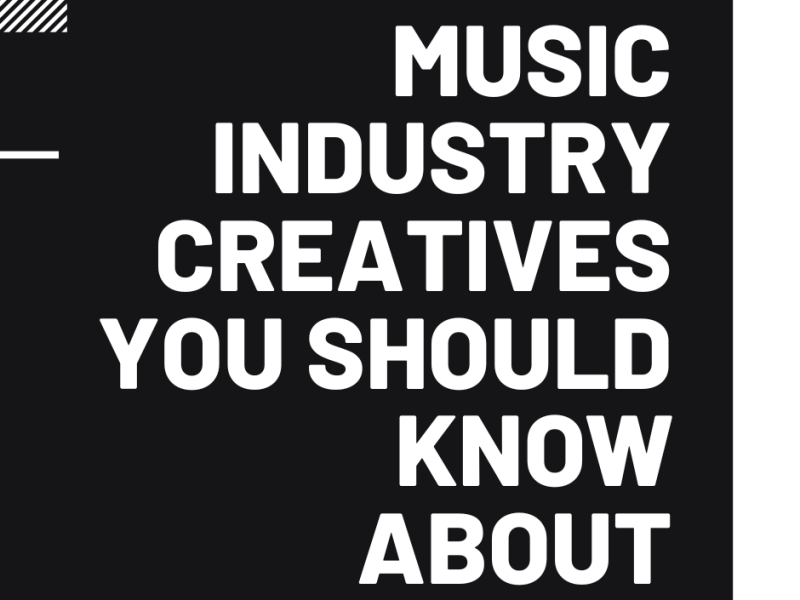 Music Industry Creatives You Should Know About